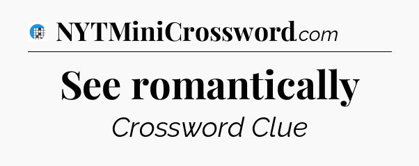 See romantically Crossword Clue