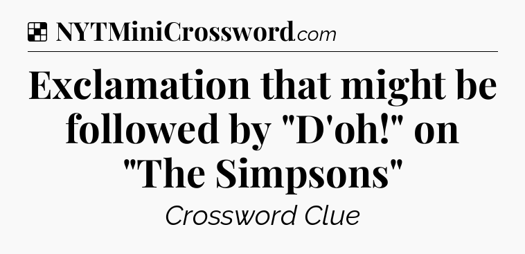 Solution: Exclamation that might be followed by 