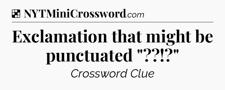 Solution: Exclamation that might be punctuated 