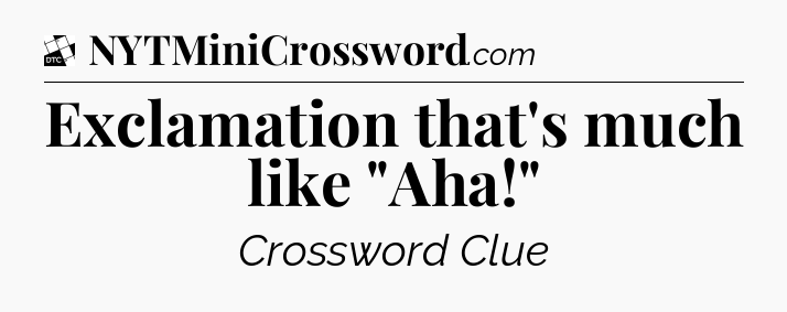 Exclamation that's much like 