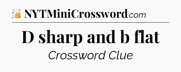 D sharp and b flat - 7 Little Words