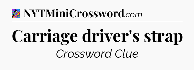 Carriage driver's strap Crossword Clue