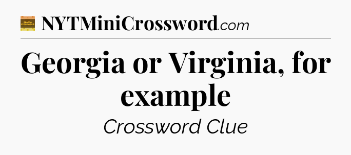 Georgia or Virginia, for example - Eugene Sheffer Crossword