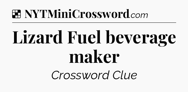 Solution: Lizard Fuel beverage maker - NYT Crossword