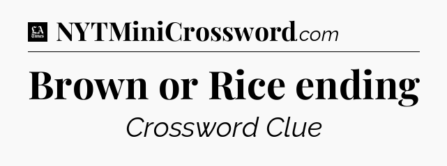 Brown or Rice ending - LA Times Crossword