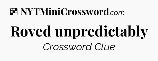 Solution: Roved unpredictably - NYT Crossword