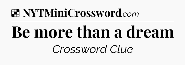 Solution: Be more than a dream - NYT Crossword