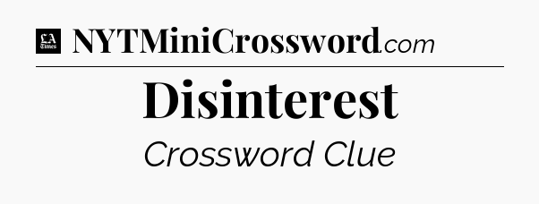 Disinterest - LA Times Crossword