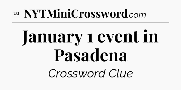 January 1 event in Pasadena - WSJ Crossword