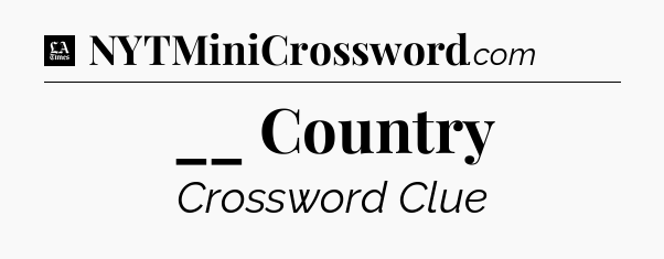 __ Country - LA Times Crossword