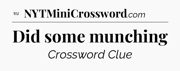 Did some munching - WSJ Crossword