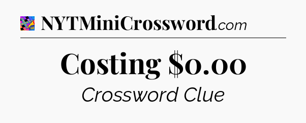 Costing $0.00 Crossword Clue