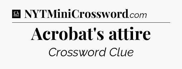 Acrobat's attire - LA Times Crossword