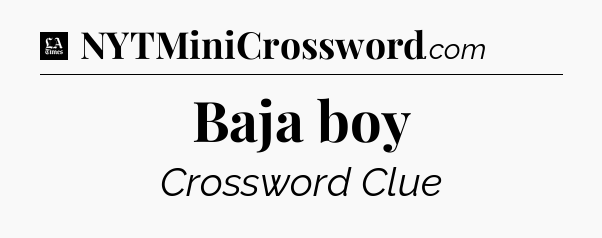Baja boy - LA Times Crossword