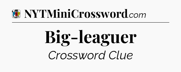 Big-leaguer Crossword Clue