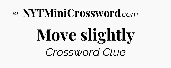 Move slightly - WSJ Crossword