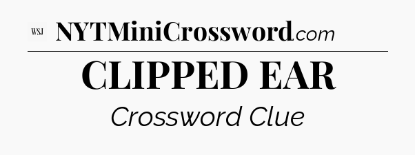 CLIPPED EAR - WSJ Crossword