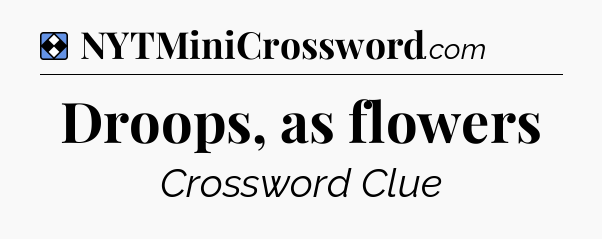 Solution: Droops, as flowers - NYT Mini Crossword