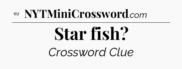 Star fish - WSJ Crossword