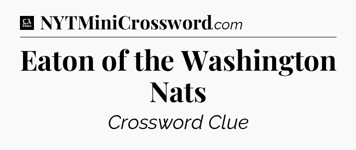 Eaton of the Washington Nats - LA Times Crossword