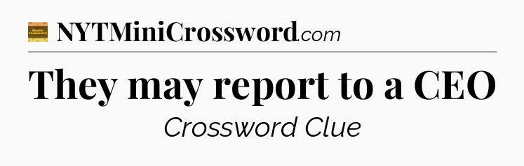 They may report to a CEO - Eugene Sheffer Crossword