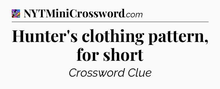 Hunter's clothing pattern, for short Crossword Clue