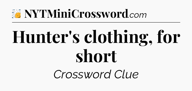 Hunter's clothing, for short - 7 Little Words