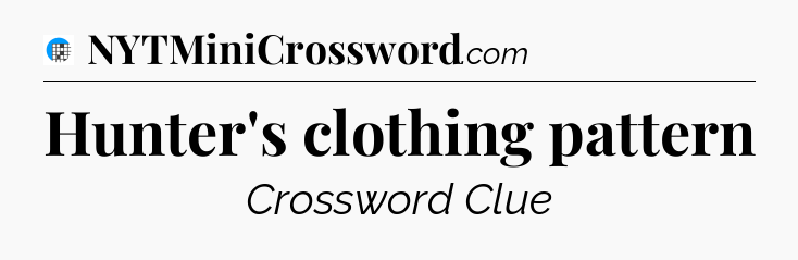 Hunter's clothing pattern Crossword Clue