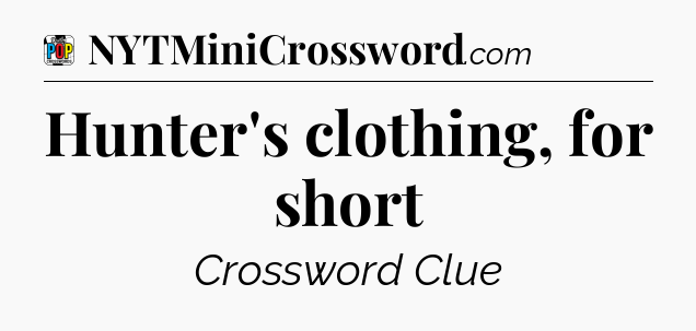 Hunter's clothing, for short Crossword Clue