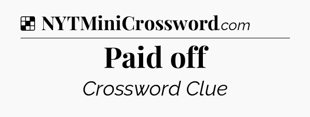 Solution: Paid off - NYT Crossword