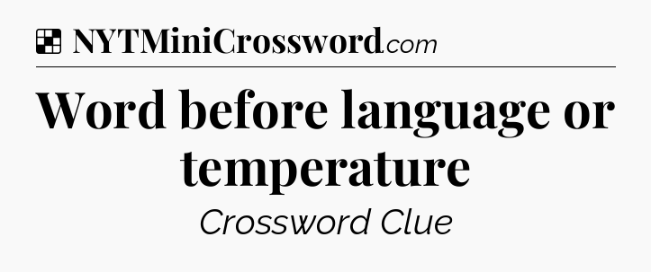 Solution: Word before language or temperature - NYT Crossword