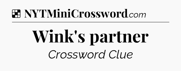 Solution: Wink's partner - NYT Crossword