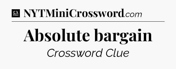 Absolute bargain - LA Times Crossword