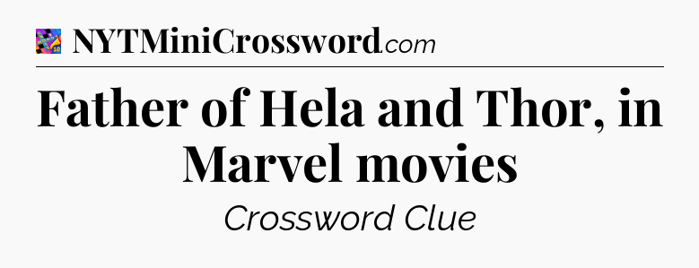 Father of Hela and Thor, in Marvel movies Crossword Clue