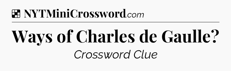 Solution: Ways of Charles de Gaulle - NYT Crossword