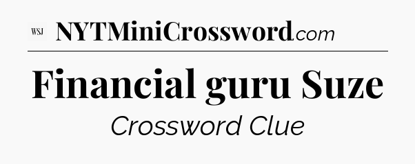 Financial guru Suze - WSJ Crossword
