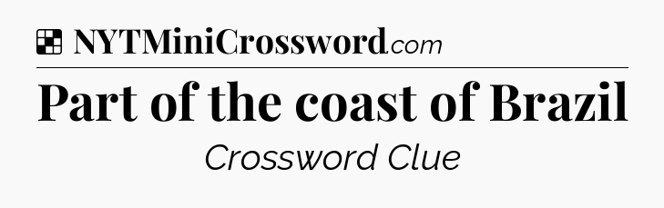 Solution: Part of the coast of Brazil - NYT Crossword