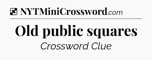 Solution: Old public squares - NYT Crossword