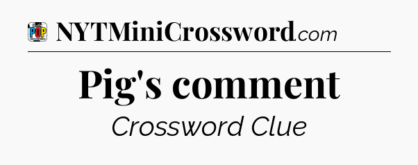 Pig's comment Crossword Clue