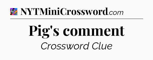 Pig's comment Crossword Clue