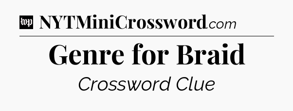 Genre for Braid Crossword Clue