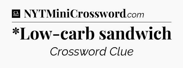 *Low-carb sandwich - LA Times Crossword