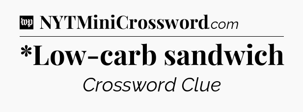 *Low-carb sandwich Crossword Clue