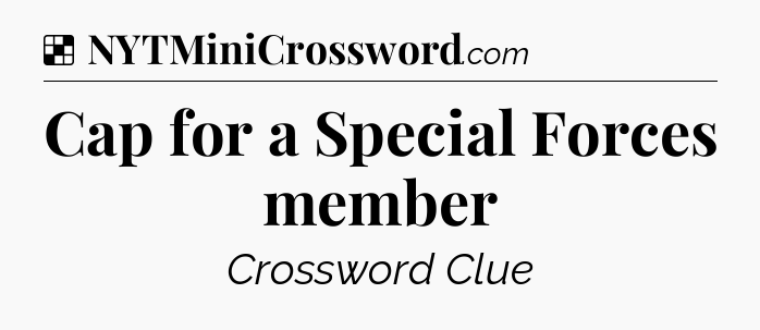 Solution: Cap for a Special Forces member - NYT Crossword