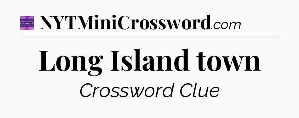 Long Island town - Thomas Joseph Crossword