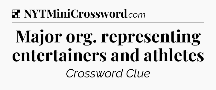 Solution: Major org. representing entertainers and athletes - NYT Crossword