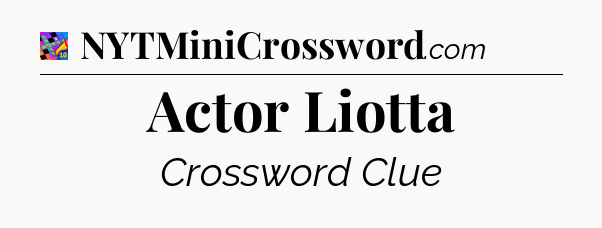 Actor Liotta Crossword Clue