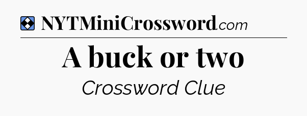 Solution: A buck or two - NYT Mini Crossword