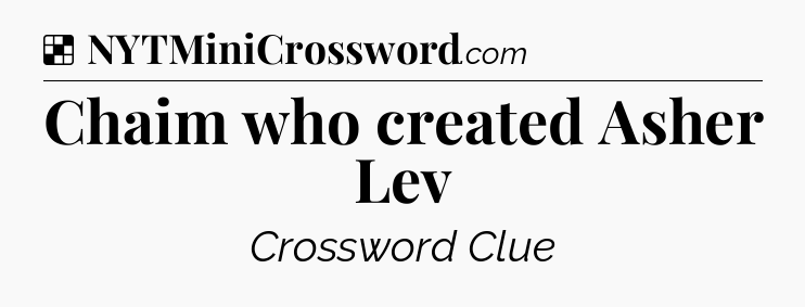 Solution: Chaim who created Asher Lev - NYT Crossword