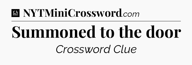 Summoned to the door - LA Times Crossword